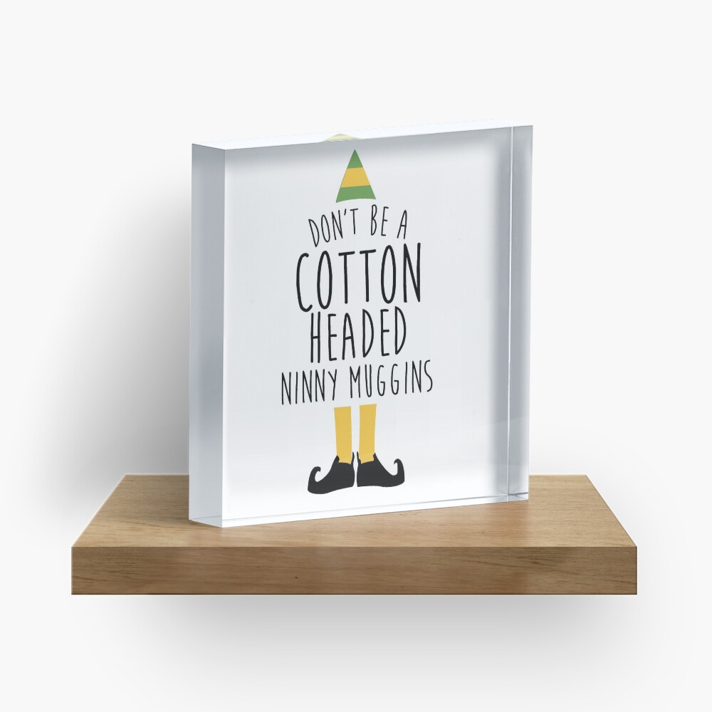 Elf - Cotton Headed Ninny Muggins Acrylic Block