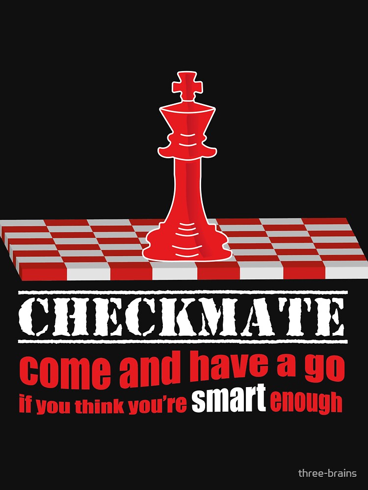 Checkmate come and have a go by three-brains