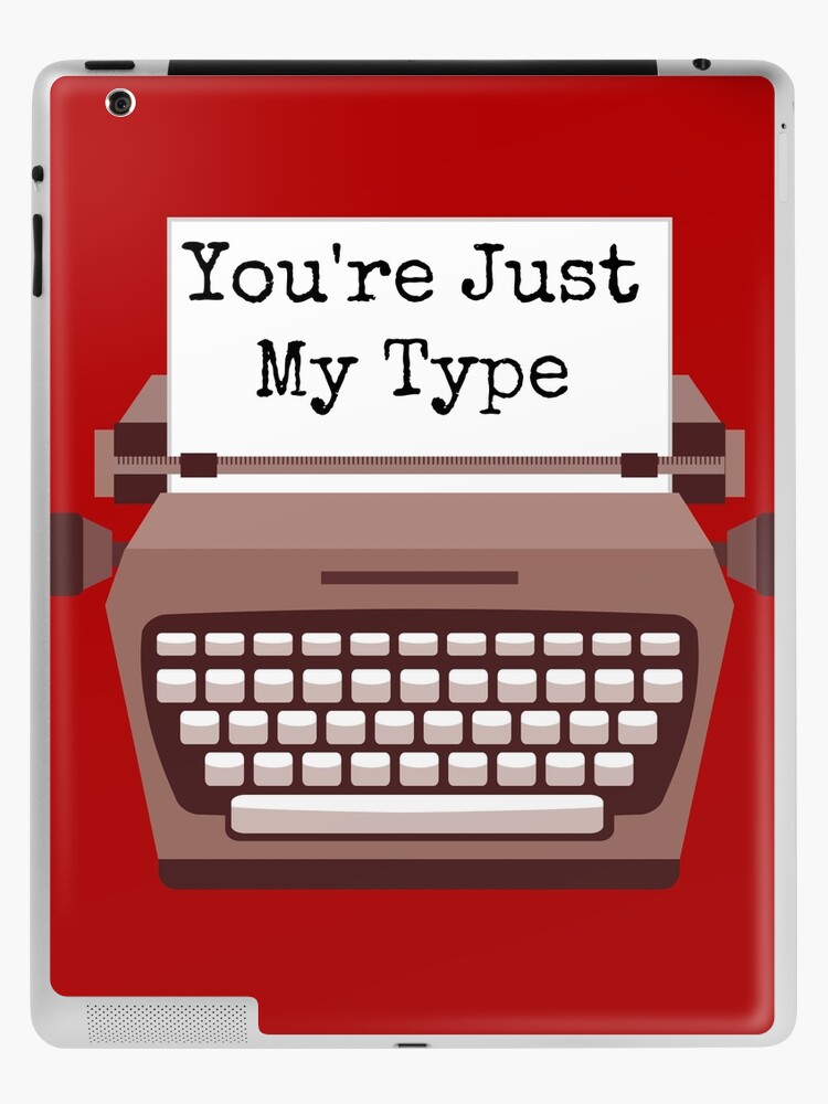 You're Just My Type - Funny Typewriter | iPad Case & Skin