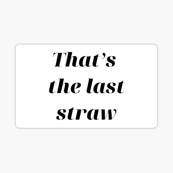 "That’s the last straw" Sticker for Sale by kovalenko00 Redbubble
