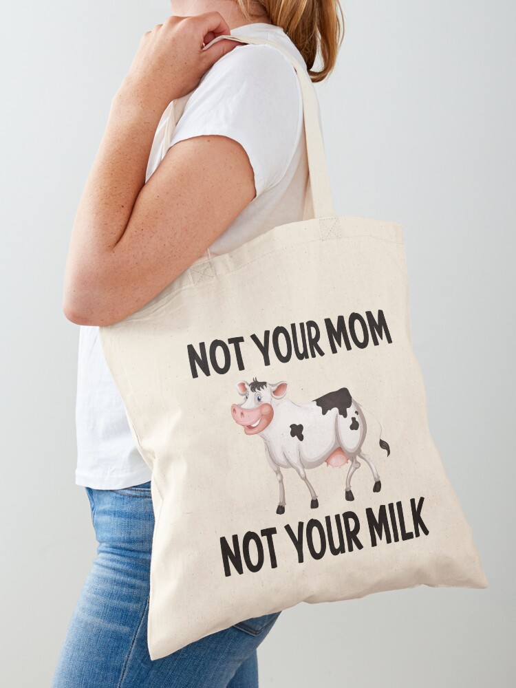 Not Your Mom Not Your Milk Vegan Cow Tote Bag