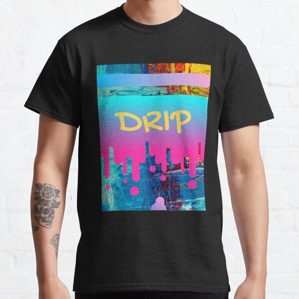 Drip T-Shirts for Sale