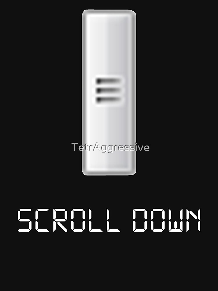 Scroll Down Joke Shirt by TetrAggressive