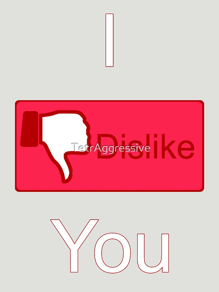 I Dislike You (Facebook parody) by TetrAggressive