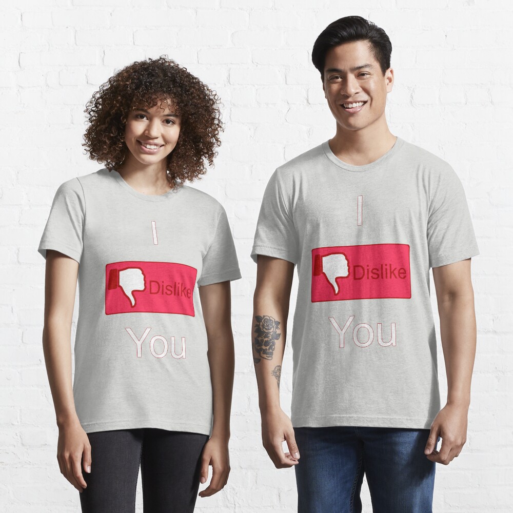 I Dislike You (Facebook parody) Essential T-Shirt