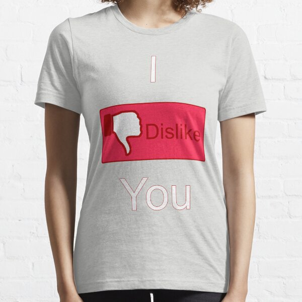 I Dislike You (Facebook parody) Essential T-Shirt