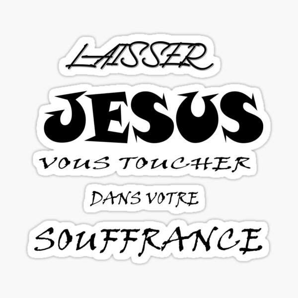 T-shirt laisser JESUS vous toucher dans votre souffrance Sticker