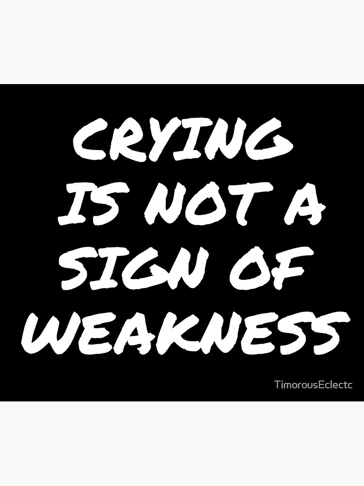 "Crying is not a Sign of Weakness Mental Health Awareness" Poster for Sale by TimorousEclectc
