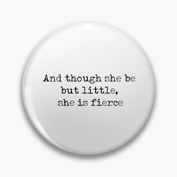 And though she be but little, she is fierce - William Shakespeare quote Pin