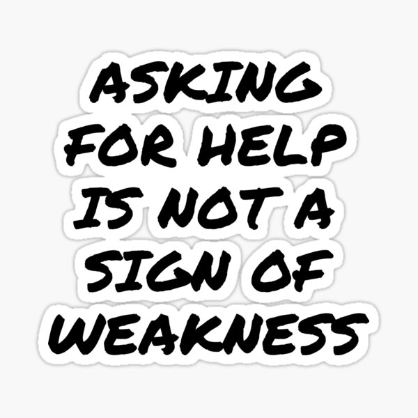 Asking for Help is not a Sign of Weakness - Mental Health Awareness Sticker