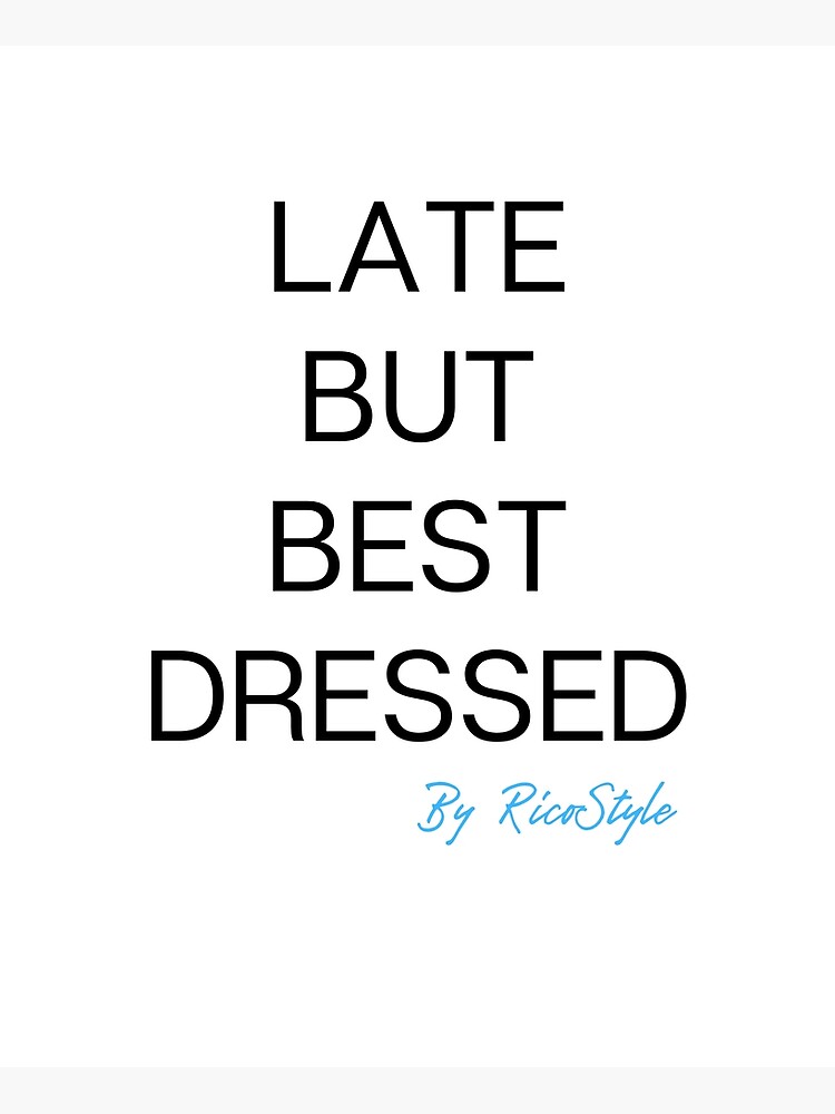 "Late but best dressed" Art Print by RicoStyle Redbubble