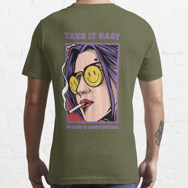 take it easy nothing is under control Essential T-Shirt for Sale