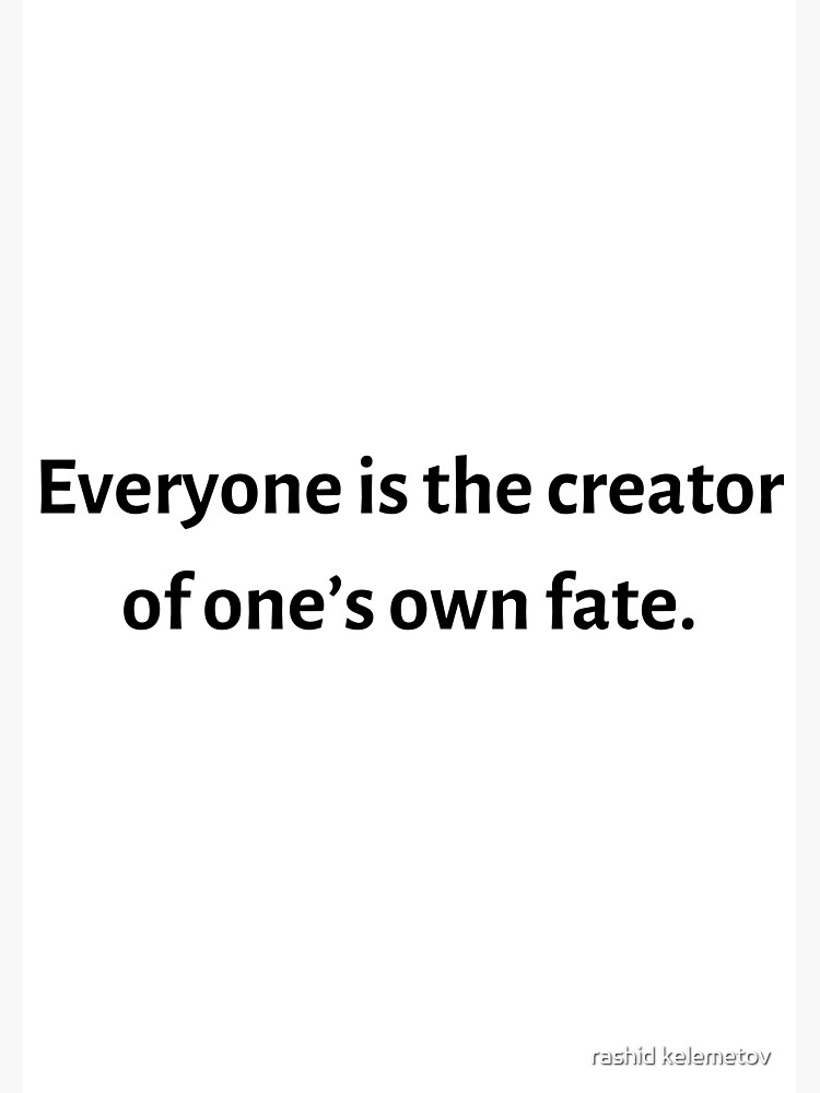 everyone-is-the-creator-of-one-s-own-fate-poster-for-sale-by