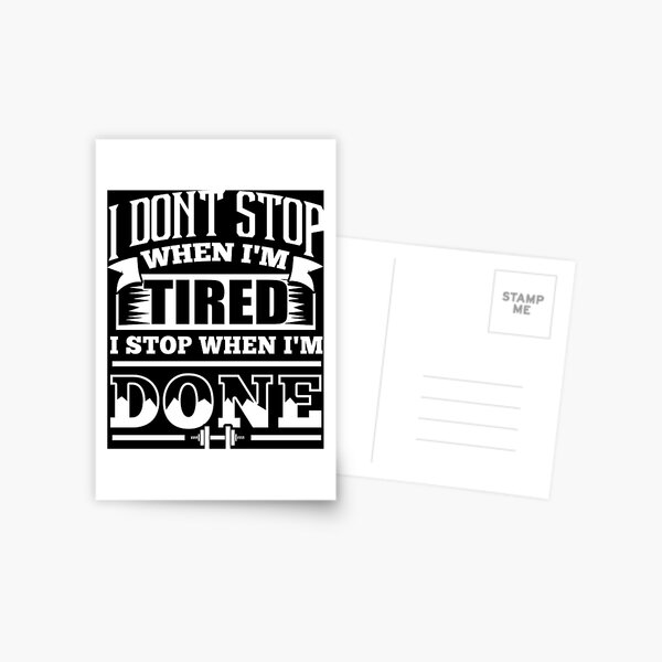 I Don't Stop When I'm Tired I Stop When I'm Done Gym Postcard