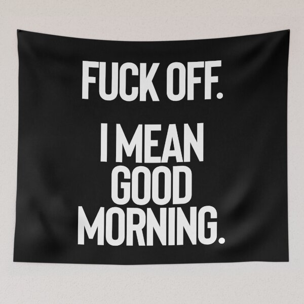 Aperçu de l'œuvre Fuck Off I Mean Good Morning créée et vendue par shirtoftheday.