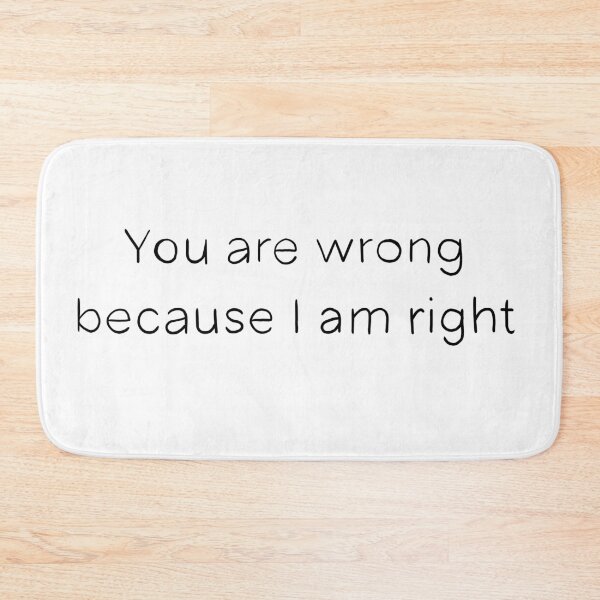 Item preview, you are wrong because I am right designed and sold by pavaniglia.