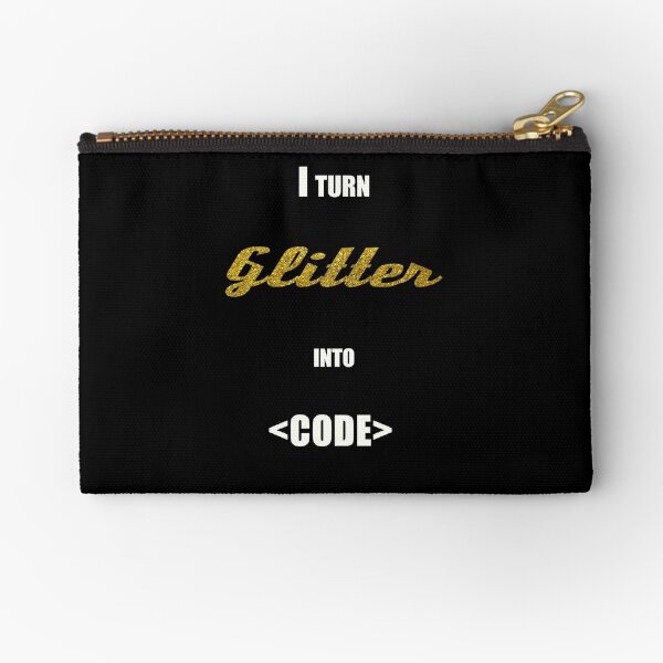 I turn Glitter into code Zipper Pouch