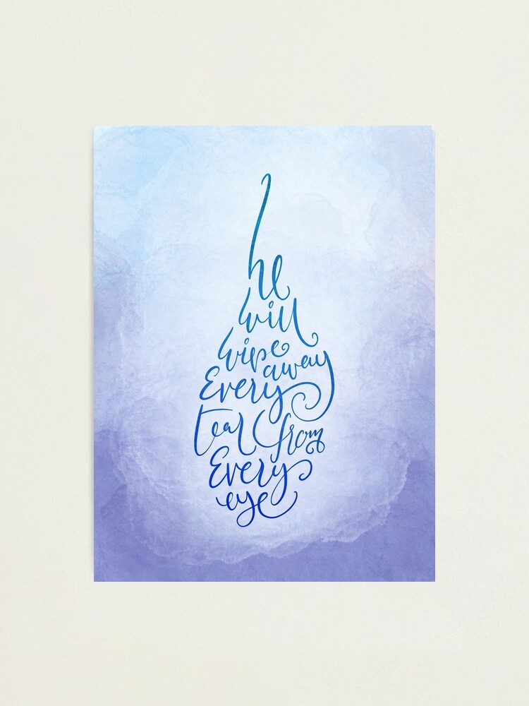 He Will Wipe Away Every Tear From Every Eye Christian Card Bible Verse Photographic Print By Rory1 Redbubble