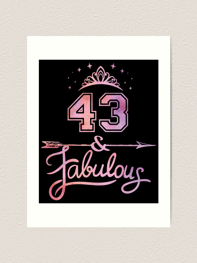 Impression Artistique Produit 43e Anniversaire Pour Femme 43 Ans Et Fabuleux Par Grabitees Redbubble