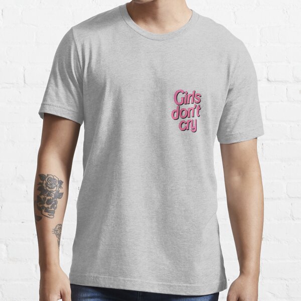 Girls don't cry Essential T-Shirt by smileyna