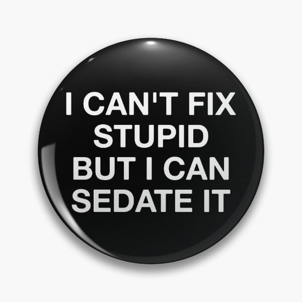 Item preview, I Can't Fix Stupid But I Can Sedate It  designed and sold by Vanover Designs.