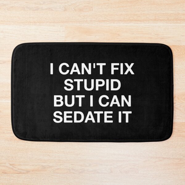 Item preview, I Can't Fix Stupid But I Can Sedate It  designed and sold by Vanover Designs.