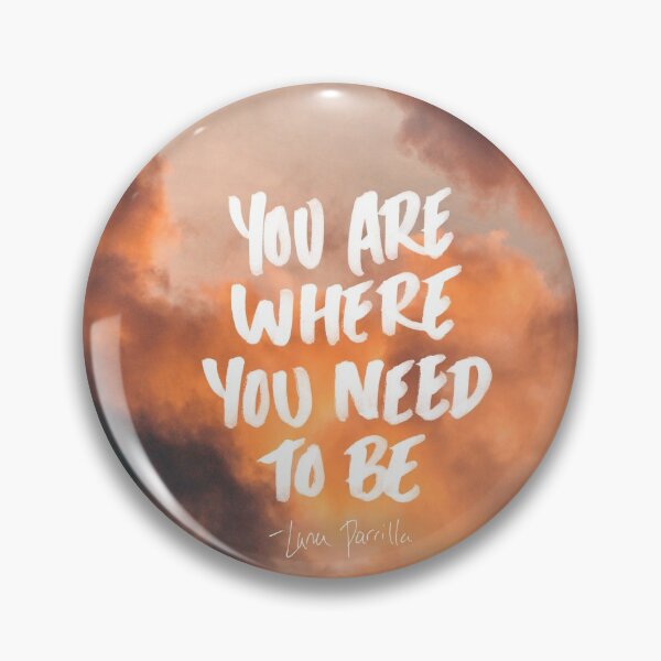 Item preview, YOU ARE WHERE YOU NEED TO BE designed and sold by Skyler Orion X.