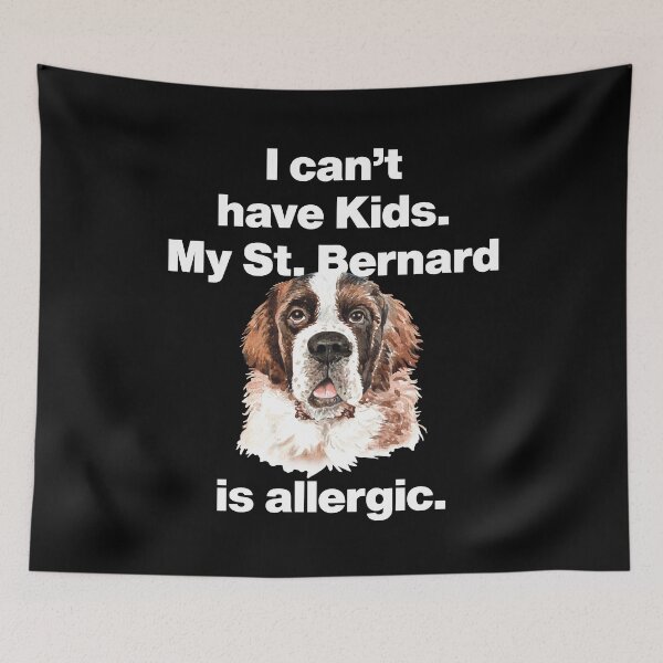 Item preview, I Cant Have Kids, My Saint Bernard  Dog is Allergic designed and sold by HelloFromAja.