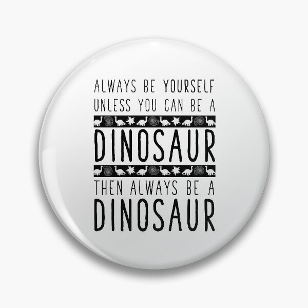 Item preview, Always be a Dinosaur.  designed and sold by inphocus.