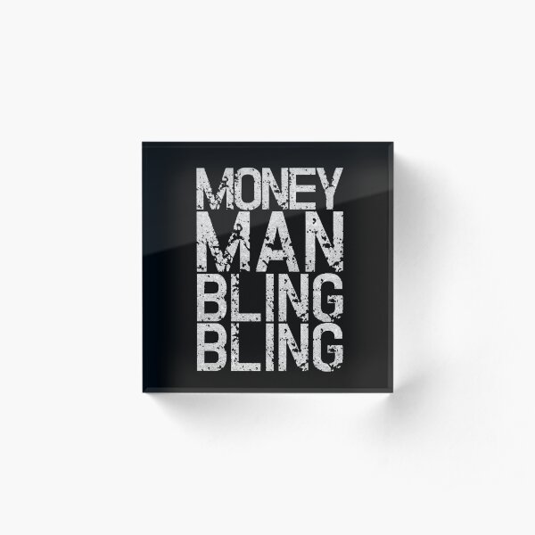 Swag Gangsta Statement - Money Man Bling Bling Acrylic Block