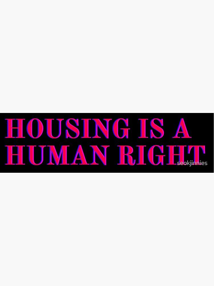 "HOUSING IS A HUMAN RIGHT" Sticker by seokjinnies Redbubble