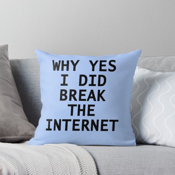 Item preview, Why Yes I Did Break the Internet designed and sold by Greenbaby.