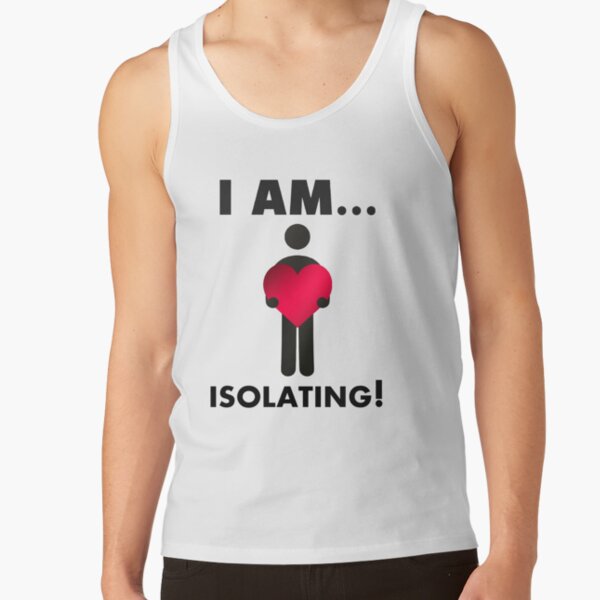 I AM ISOLATING! Tank Top