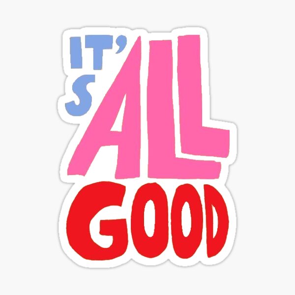 Its All Good Stickers for Sale