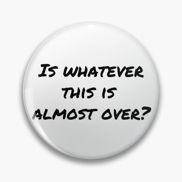 Item preview, Is Whatever This Is Almost Over? - Black designed and sold by ryanwfraser.