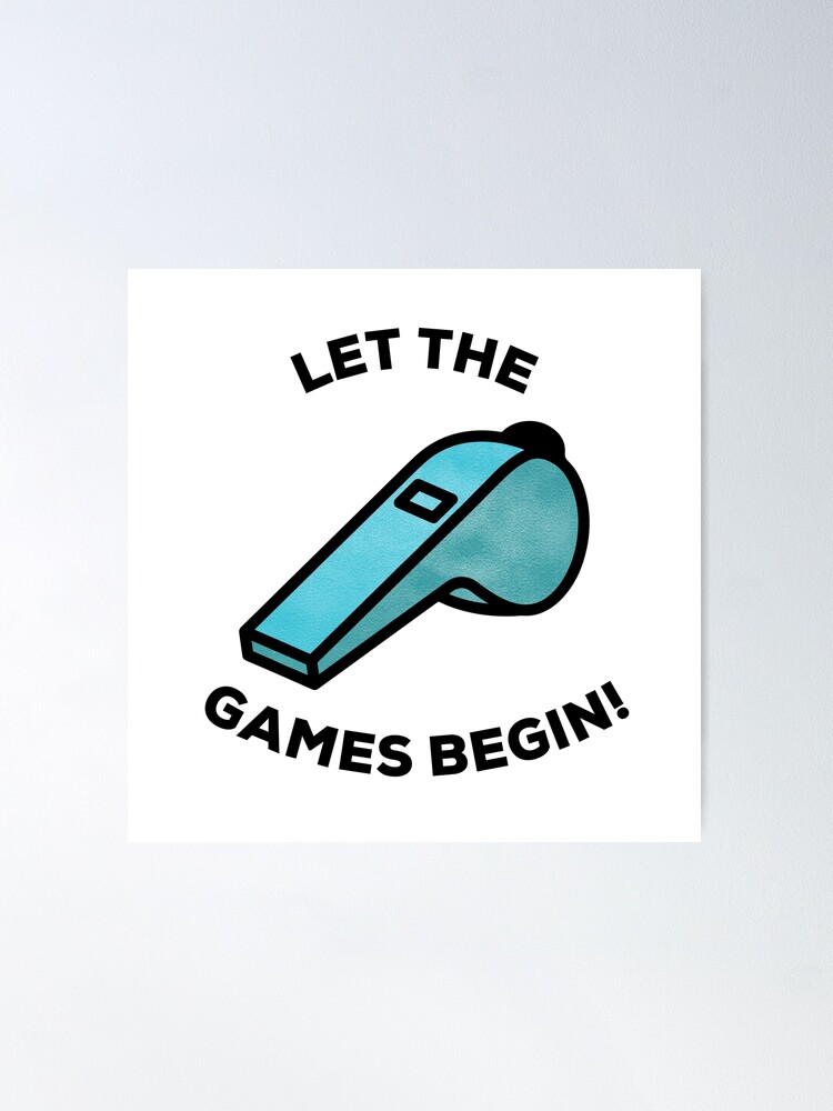 LET THE GAMES BEGIN Poster for Sale by ouiouiitslucyb1