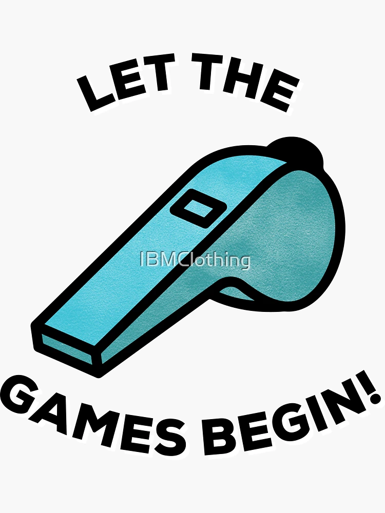 Let the game begin Let the games begin Let the game begins. which