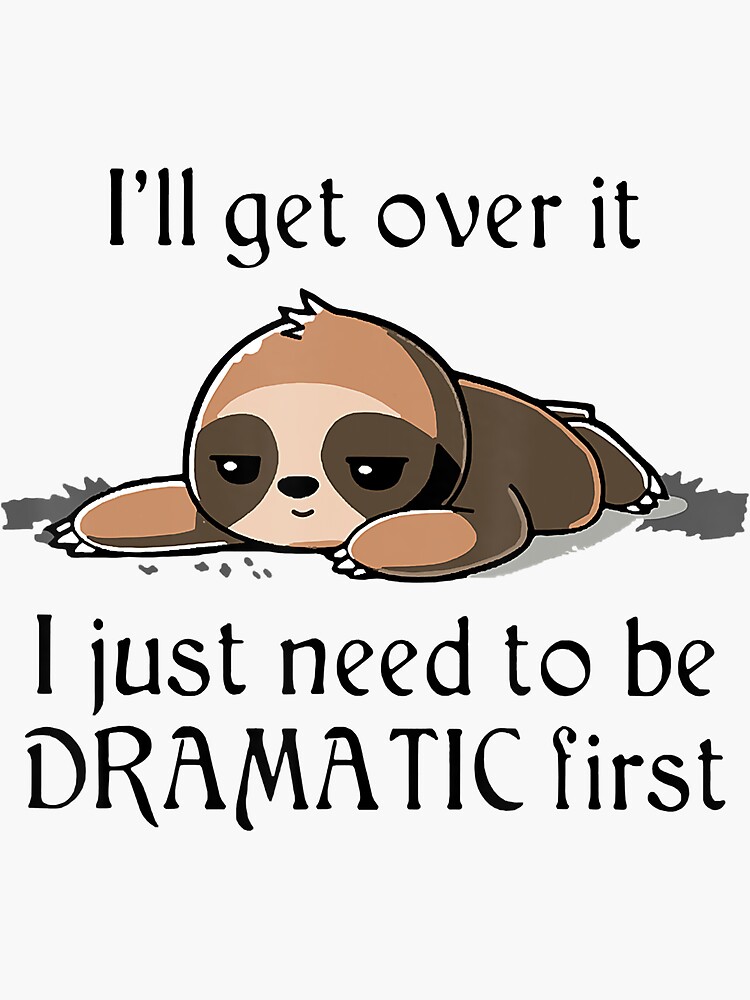 sloth-i-will-get-over-it-i-just-need-to-be-dramatic-first-sloth-lazy