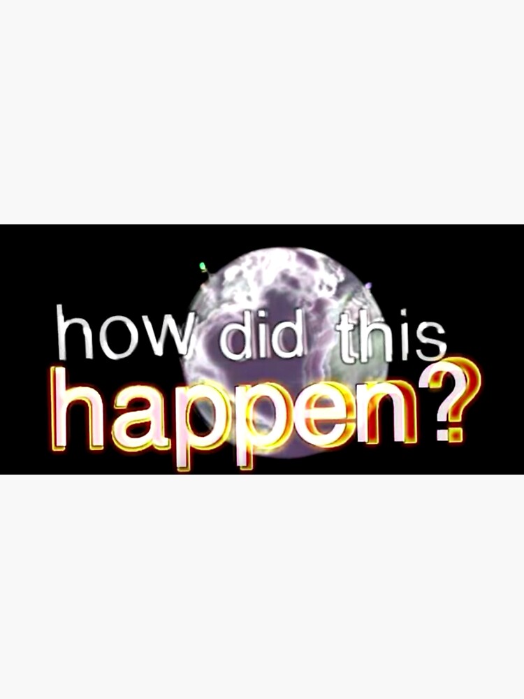 Bill Wurtz How Did This Happen