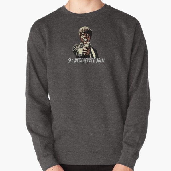 SAY MICROSERVICE AGAIN Pullover Sweatshirt