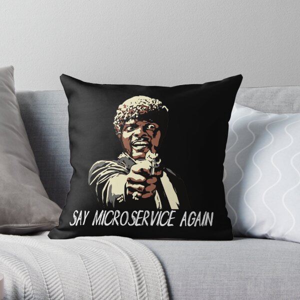 SAY MICROSERVICE AGAIN Throw Pillow