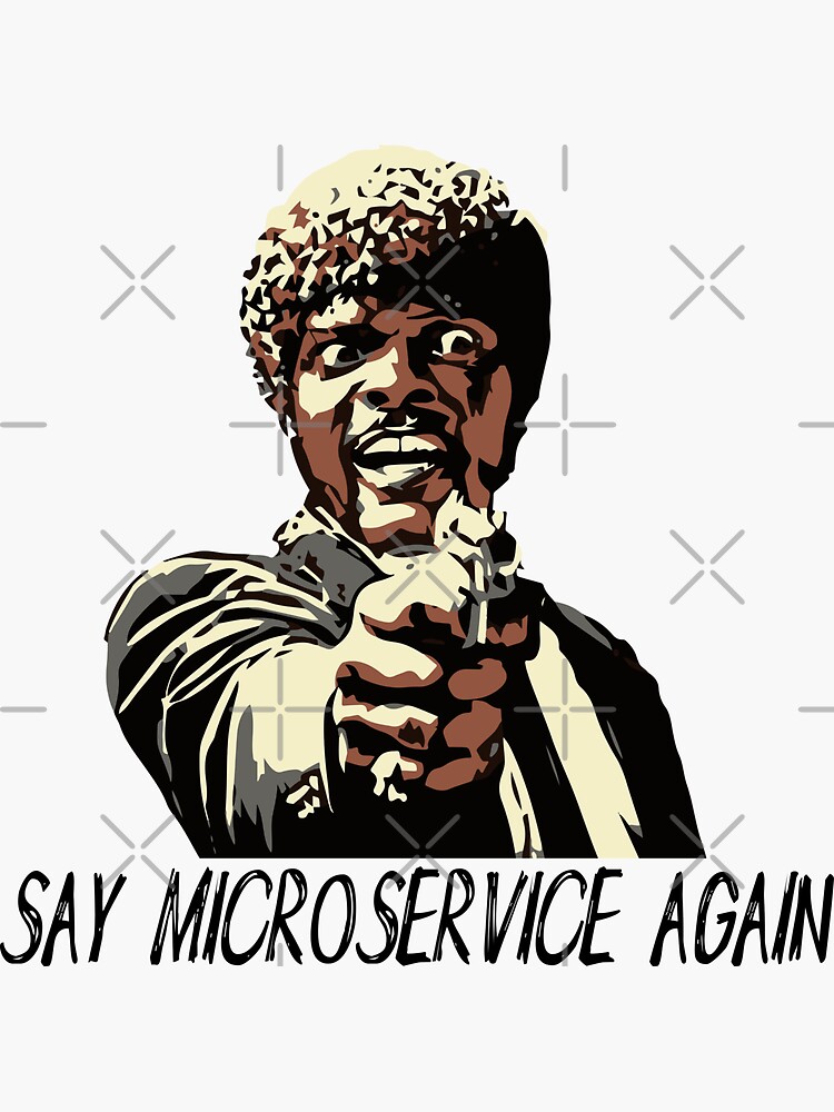 SAY MICROSERVICE AGAIN by grantsewell