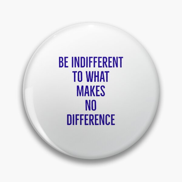 Item preview, Be Indifferent to what makes no difference  designed and sold by Inspirationmotivation.
