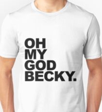 Oh My God Becky T-Shirt Unisex T-Shirt