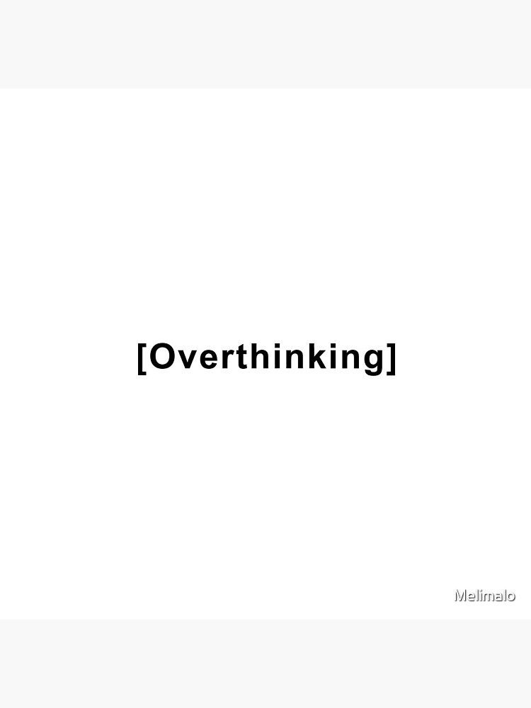 Overthinking Quote by Melimalo