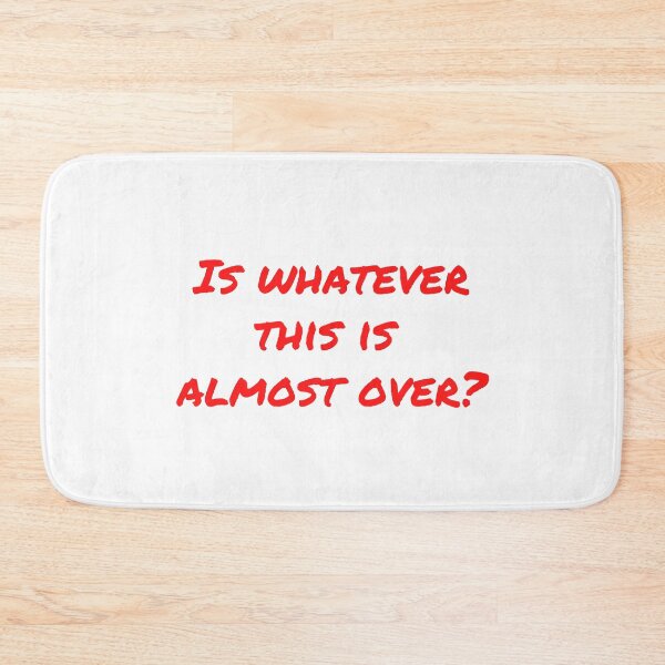 Item preview, Is Whatever This Is Almost Over? - Red designed and sold by ryanwfraser.