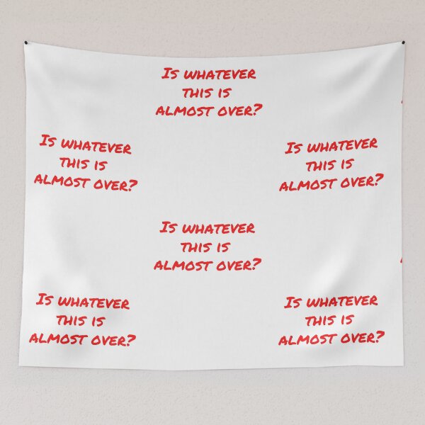 Item preview, Is Whatever This Is Almost Over? - Red designed and sold by ryanwfraser.