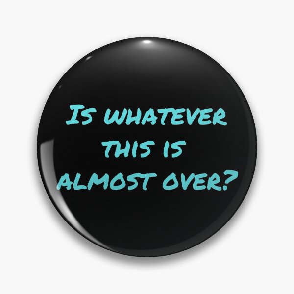 Item preview, Is Whatever This Is Almost Over? - Turquoise  designed and sold by ryanwfraser.