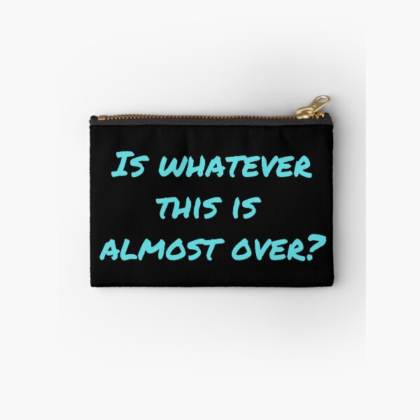 Item preview, Is Whatever This Is Almost Over? - Turquoise  designed and sold by ryanwfraser.