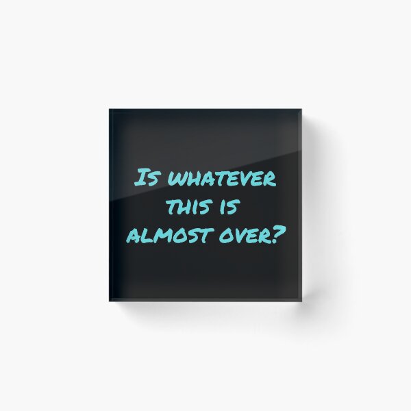 Item preview, Is Whatever This Is Almost Over? - Turquoise  designed and sold by ryanwfraser.